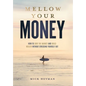 Mellow Your Money: How to Surf the Market and Build Wealth Without Stressing Yourself Out - Hardcover