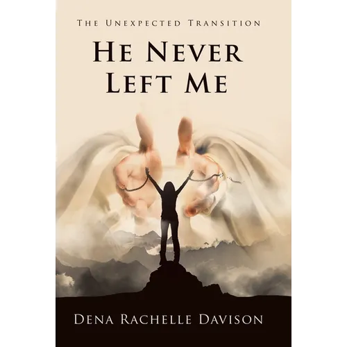He Never Left Me: The Unexpected Transition - Hardcover