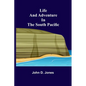 Life and Adventure in the South Pacific - Paperback