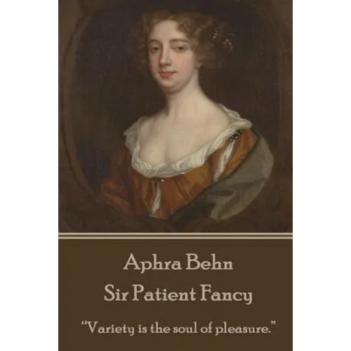 Aphra Behn - Sir Patient Fancy: "Variety is the soul of pleasure." - Paperback