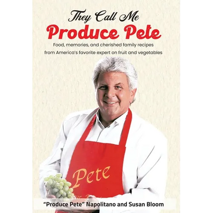 They Call Me Produce Pete: Food, memories, and cherished family recipes from America's favorite expert on fruit and vegetables - Hardcover
