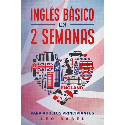 Inglés básico en 2 semanas para adultos principiantes: Método eficaz para aprender inglés fácil y práctico ideal para viajar, con gramática inglesa, v - Paperback