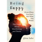 Being Happy (Even When You Don't Get What You Want): The Truth About Manifesting and Desire - Paperback