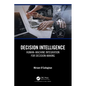 Decision Intelligence: Human-Machine Integration for Decision-Making - Paperback