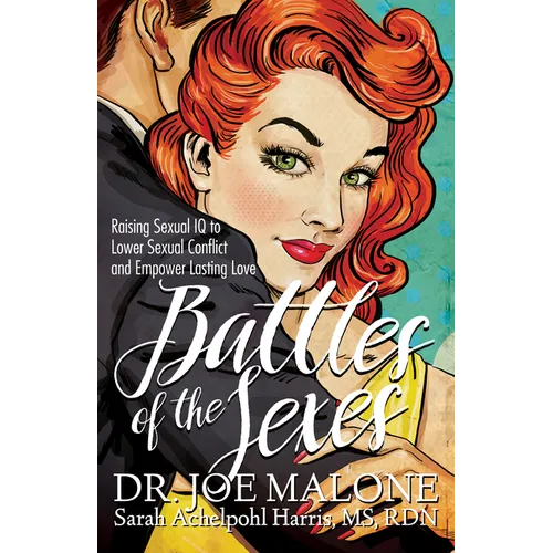 Battles of the Sexes: Raising Sexual IQ to Lower Sexual Conflict and Empower Lasting Love - Paperback