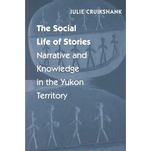 The Social Life of Stories: Narrative and Knowledge in the Yukon Territory - Paperback