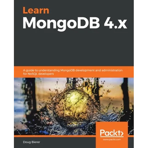 Learn MongoDB 4.x: A guide to understanding MongoDB development and administration for NoSQL developers - Paperback