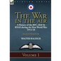 The War in the Air: a History of the RFC, RAF & RNAS during the First World War 1914-18: Volume 1 - Hardcover