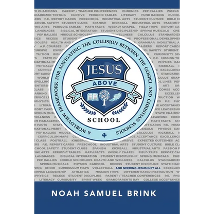 Jesus Above School: A Worldview Framework for Navigating the Collision Between the Gospel and Christian Schools - Hardcover
