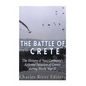 The Battle of Crete: The History of Nazi Germany's Airborne Invasion of Greece during World War II - Paperback