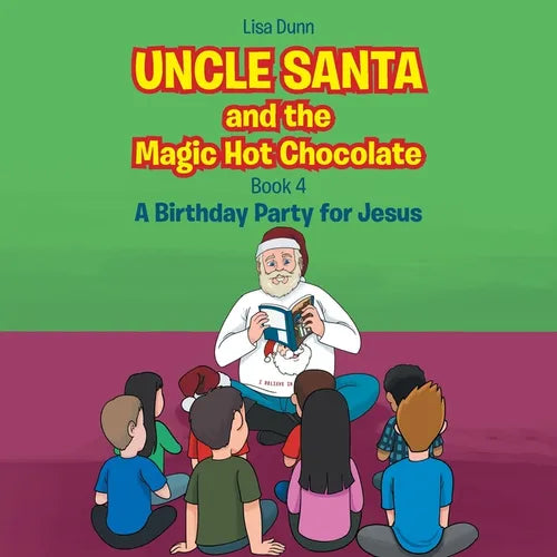 Uncle Santa and the Magic Hot Chocolate: A Birthday Party for Jesus - Paperback