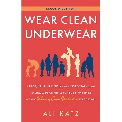 Wear Clean Underwear: A Fast, Fun, Friendly-and Essential-Guide to Legal Planning for Busy Parents (Because Wearing Clean Underwear Isn't Enough) - Paperback