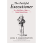 The Faithful Executioner: Life and Death, Honor and Shame in the Turbulent Sixteenth Century - Paperback