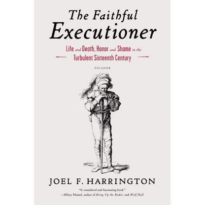 The Faithful Executioner: Life and Death, Honor and Shame in the Turbulent Sixteenth Century - Paperback