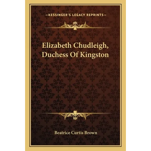 Elizabeth Chudleigh, Duchess Of Kingston - Paperback