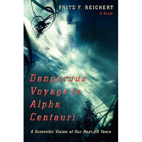 Dangerous Voyage to Alpha Centauri: A Scientific Vision of Our Next 50 Years - Paperback