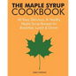 The Maple Syrup Cookbook: 40 Easy, Delicious & Healthy Maple Syrup Recipes for Breakfast Lunch & Dinner - Paperback