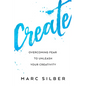 Create: Overcoming Fear to Unleash Your Creativity (Photography Art Book, Creative Thinking, Creative Expression, and Readers of Steal Like an Artist) - Paperback