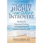 The Gifted Highly Sensitive Introvert: Wisdom for Emotional Healing and Expressing Your Radiant Authentic Self - Paperback