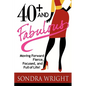 40+ and Fabulous: Moving Forward Fierce, Focused, and Full of Life! - Paperback