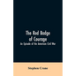 The Red Badge of Courage: An Episode of the American Civil War - Paperback
