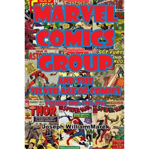 Marvel Comics Group and the Silver Age of Comics: Volume One: 1961-1965 - Paperback
