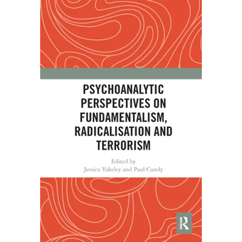 Psychoanalytic Perspectives on Fundamentalism, Radicalisation and Terrorism - Paperback