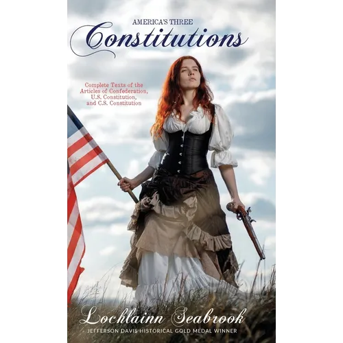 America's Three Constitutions: Complete Texts of the Articles of Confederation, U.S. Constitution, and C.S. Constitution - Hardcover