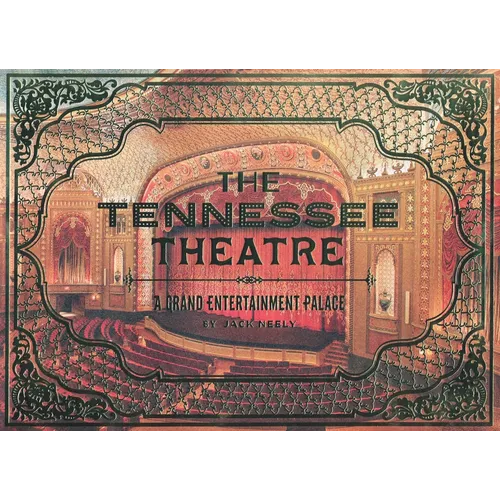 The Tennessee Theatre: A Grand Entertainment Palace - Hardcover