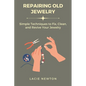 Repairing Old Jewelry: Simple Techniques to Fix, Clean, and Revive Your Jewelry - Paperback
