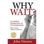 Why Wait?: A Leader's Perspective on Procrastination - Paperback