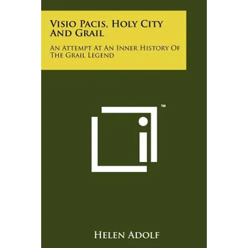 Visio Pacis, Holy City And Grail: An Attempt At An Inner History Of The Grail Legend - Paperback