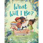 What Will I Be? - Hardcover