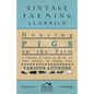 Housing Pigs on the Farm - A Collection of Articles on the Sty and Other Buildings for Housing Swine - Paperback