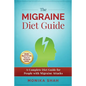The Migraine Diet Guide: A Complete Diet Guide for People with Migraine Attacks (Also includes: Migraine Safe and Un-Safe Foods, Grocery Shoppi - Paperback
