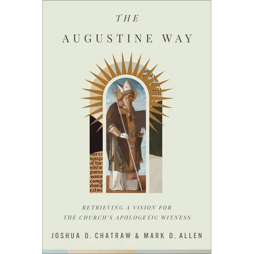 The Augustine Way: Retrieving a Vision for the Church's Apologetic Witness - Paperback