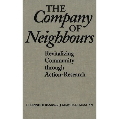 The Company of Neighbours: Revitalizing Community Through Action-Research - Paperback