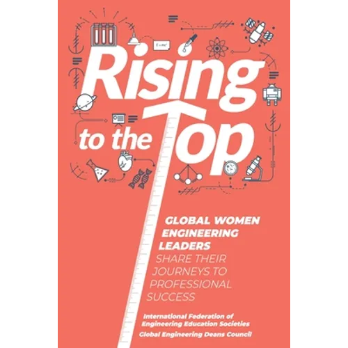 Rising to the Top: Global Women Engineering Leaders Share their Journeys to Professional Success - Paperback