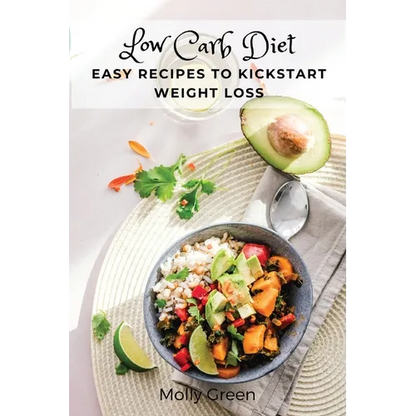 Low Carb Diet: Easy Recipes to Kickstart Weight Loss - Paperback
