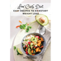 Low Carb Diet: Easy Recipes to Kickstart Weight Loss - Paperback