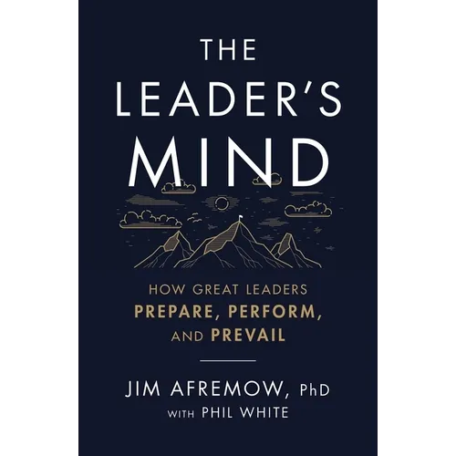 The Leader's Mind: How Great Leaders Prepare, Perform, and Prevail - Paperback
