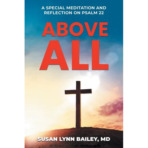 Above All: A Special Meditation and Reflection on Psalm 22 - Paperback