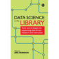 Data Science in the Library: Tools and Strategies for Supporting Data-Driven Research and Instruction - Paperback