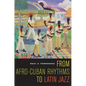From Afro-Cuban Rhythms to Latin Jazz: Volume 10 - Paperback
