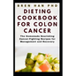Dieting Cookbook for Colon Cancer: The Homemade Nourishing Cancer-Fighting Recipes for Management and Recovery - Paperback