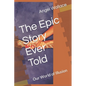 The Epic Story Ever Told: Our World of Illusion - Paperback