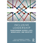 Inclusive Leadership: Transforming Diverse Lives, Workplaces, and Societies - Paperback