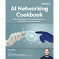AI Networking Cookbook: Practical recipes for AI-assisted network automation and development - Paperback