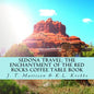 Sedona Travel: The Enchantment of the Red Rocks Coffee Table Book - Paperback