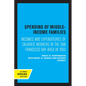 Spending of Middle-Income Families: Incomes and Expenditures of Salaried Workers in the San Francisco Bay Area in 1950 - Paperback
